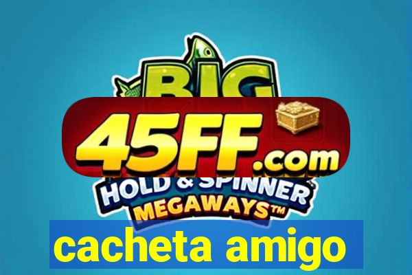 cacheta amigo